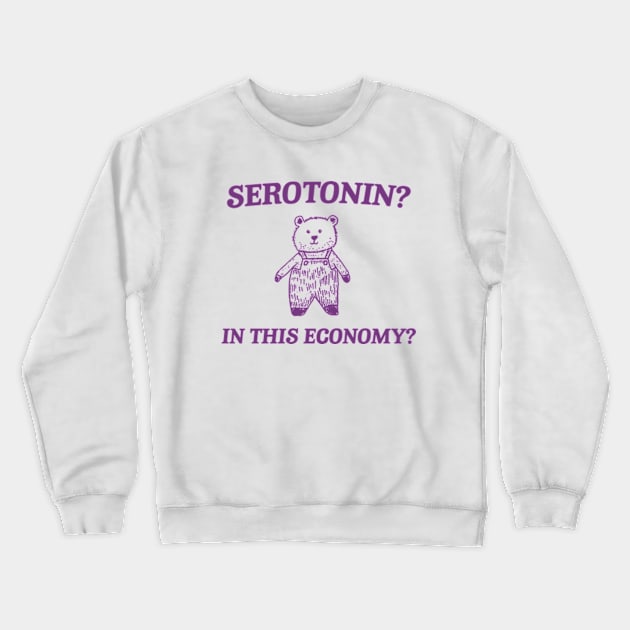 Serotonin? In this Economy? Retro Bear Cartoon, Vintage Cartoon Bear, Meme Crewneck Sweatshirt by Hamza Froug